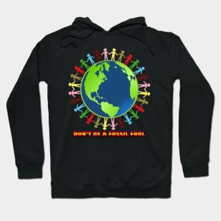 don't be a fossil fool Hoodie